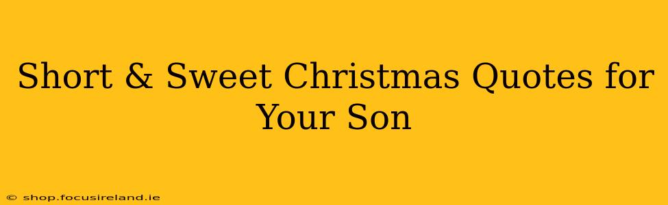 Short & Sweet Christmas Quotes for Your Son