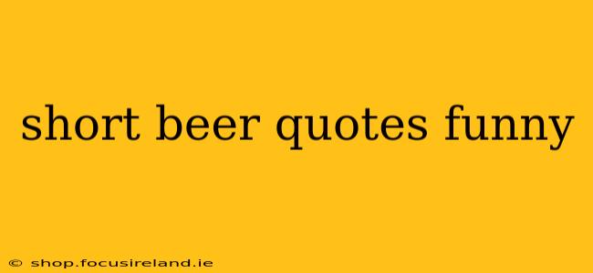 short beer quotes funny