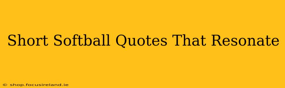 Short Softball Quotes That Resonate