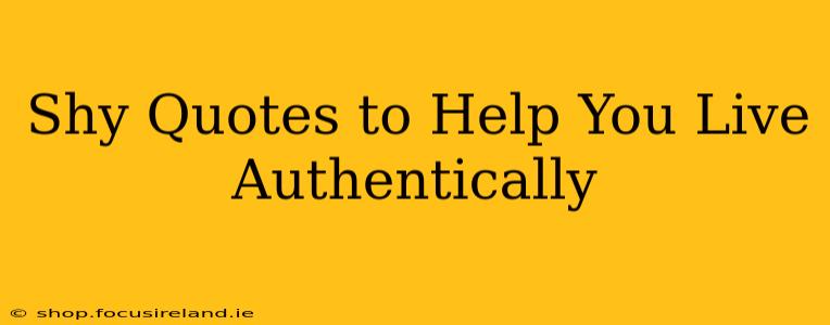 Shy Quotes to Help You Live Authentically