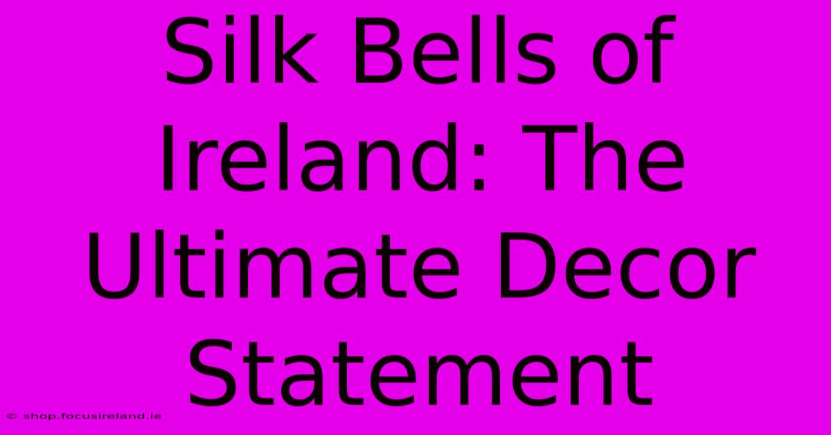 Silk Bells Of Ireland: The Ultimate Decor Statement