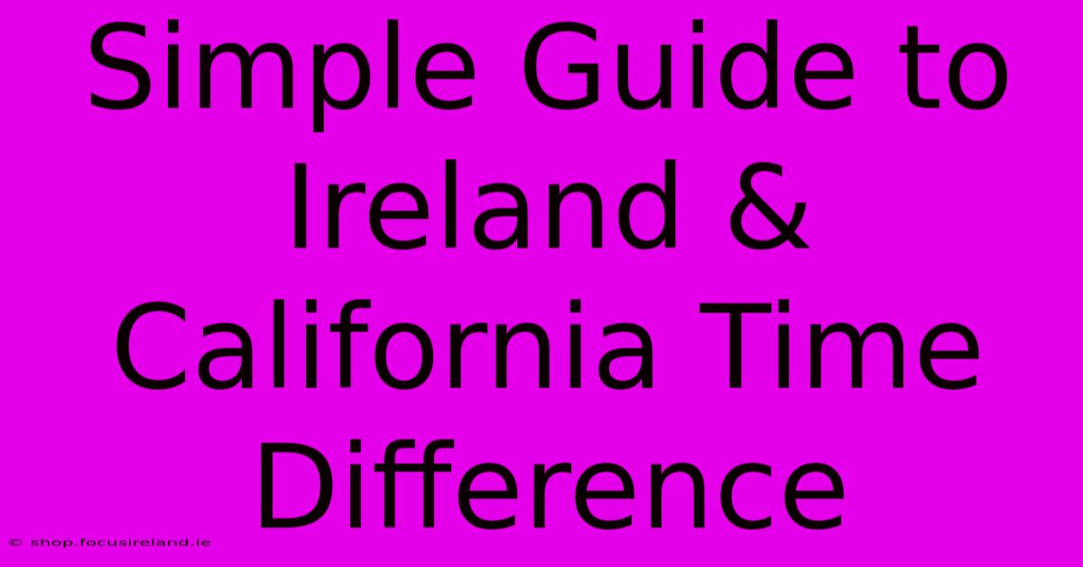 Simple Guide To Ireland & California Time Difference