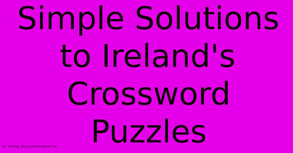 Simple Solutions To Ireland's Crossword Puzzles