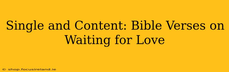Single and Content: Bible Verses on Waiting for Love
