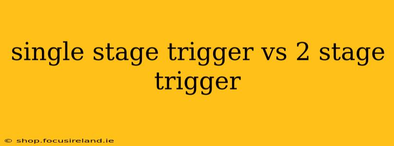 single stage trigger vs 2 stage trigger