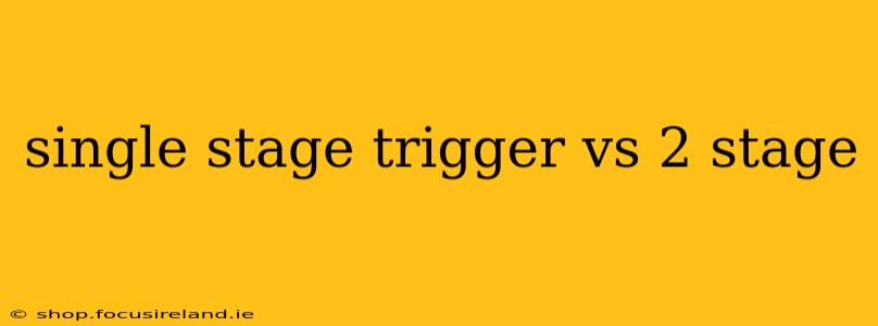 single stage trigger vs 2 stage