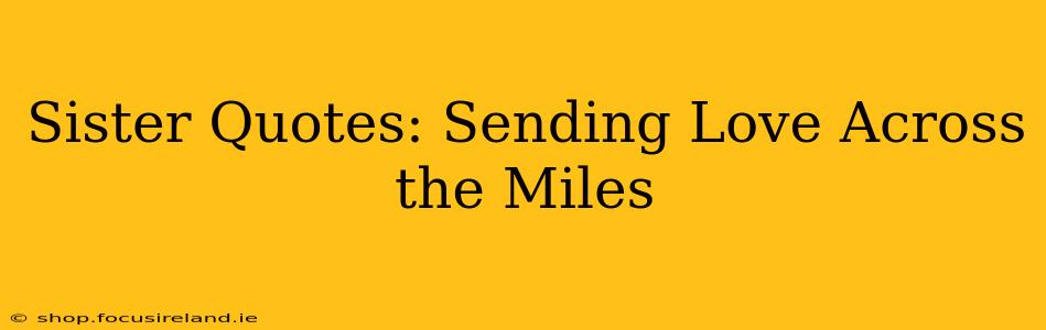 Sister Quotes: Sending Love Across the Miles