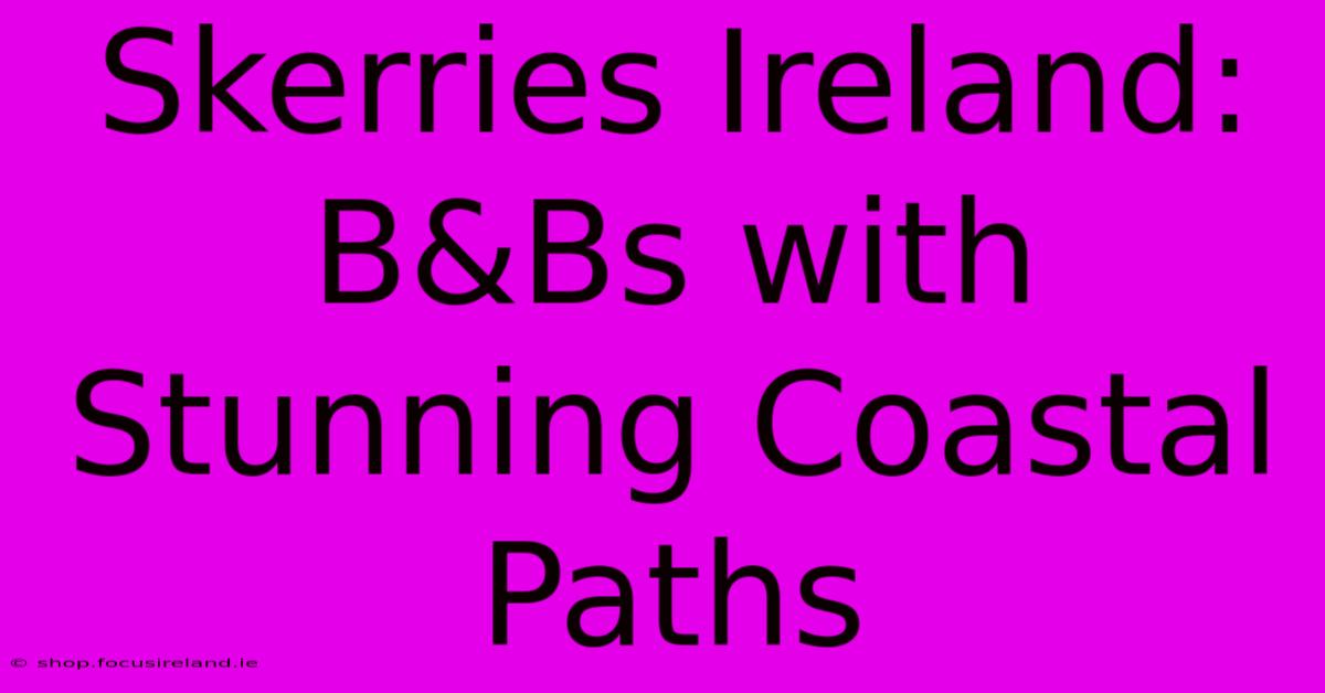 Skerries Ireland:  B&Bs With Stunning Coastal Paths