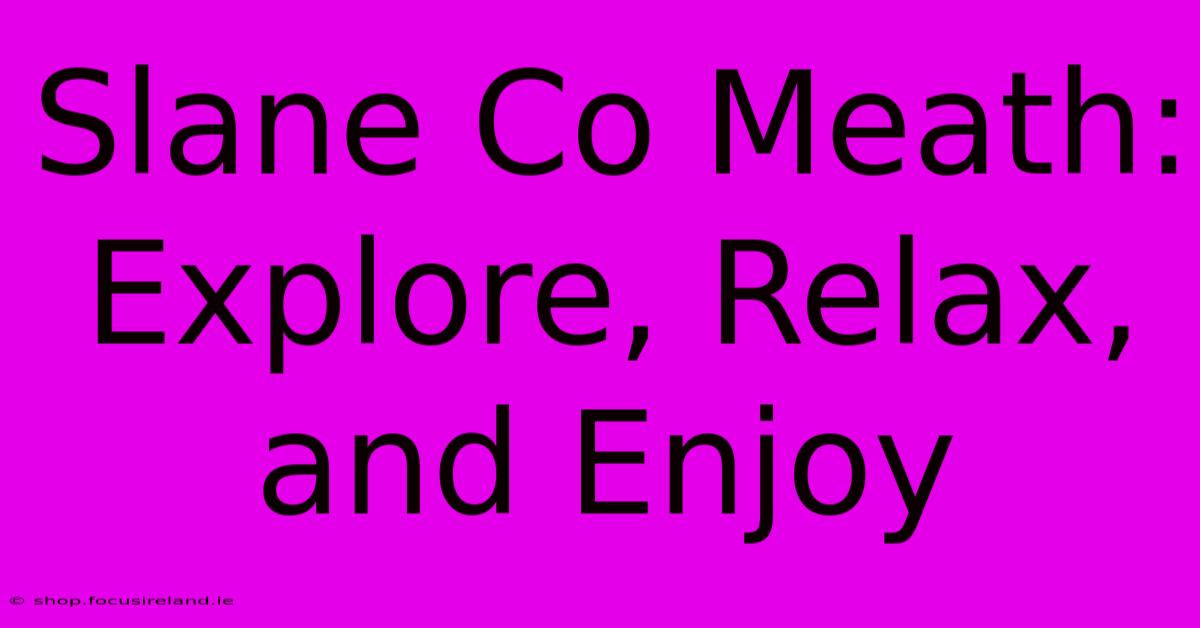 Slane Co Meath: Explore, Relax, And Enjoy