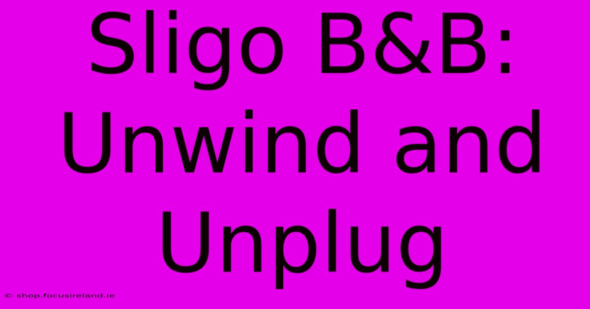 Sligo B&B:  Unwind And Unplug