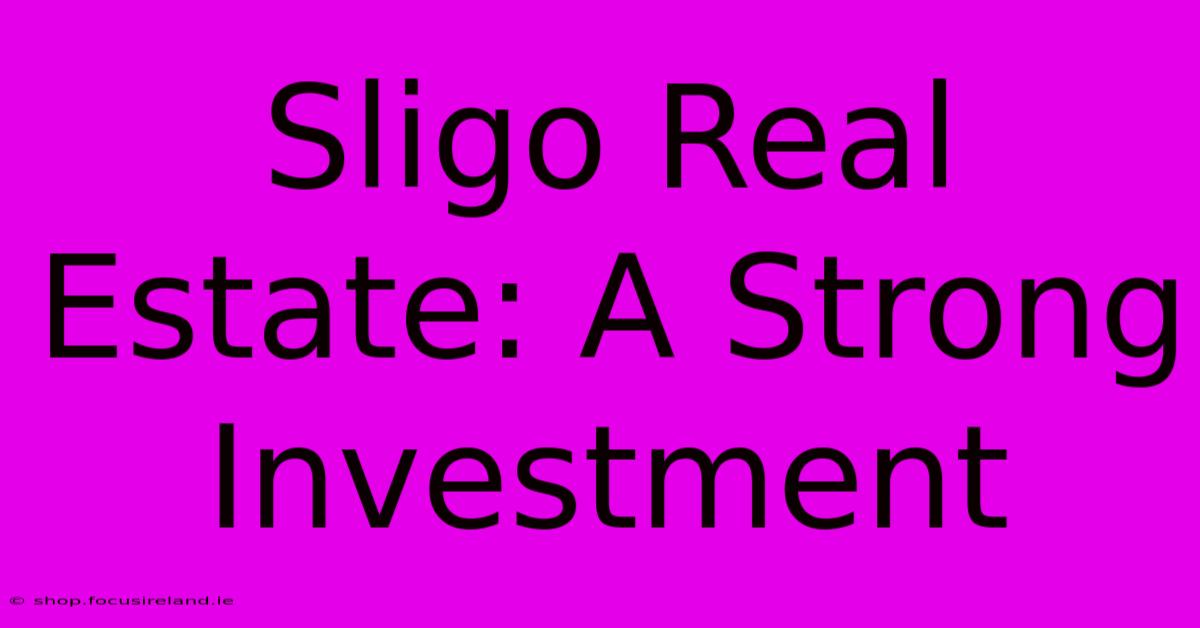 Sligo Real Estate: A Strong Investment