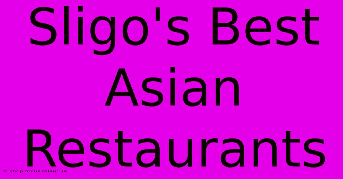 Sligo's Best Asian Restaurants