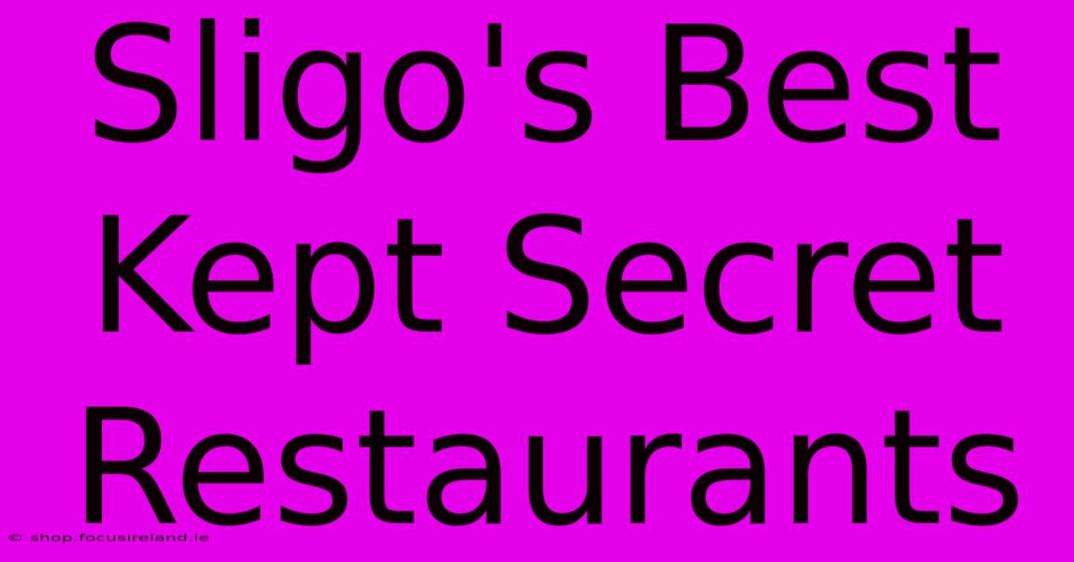 Sligo's Best Kept Secret Restaurants