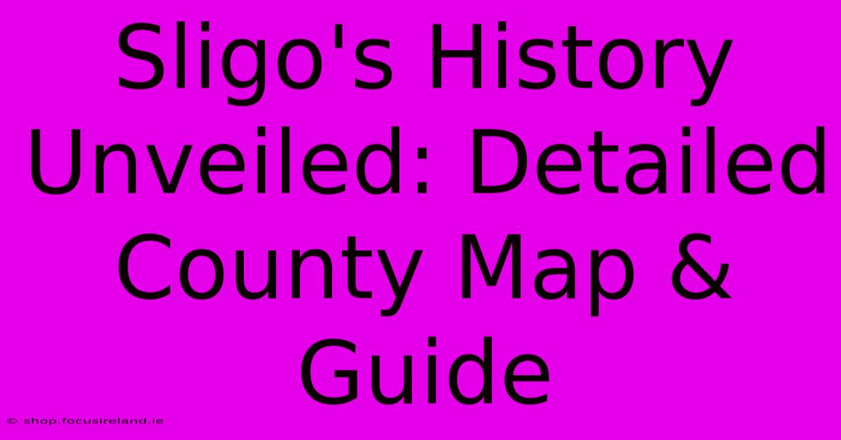 Sligo's History Unveiled: Detailed County Map & Guide