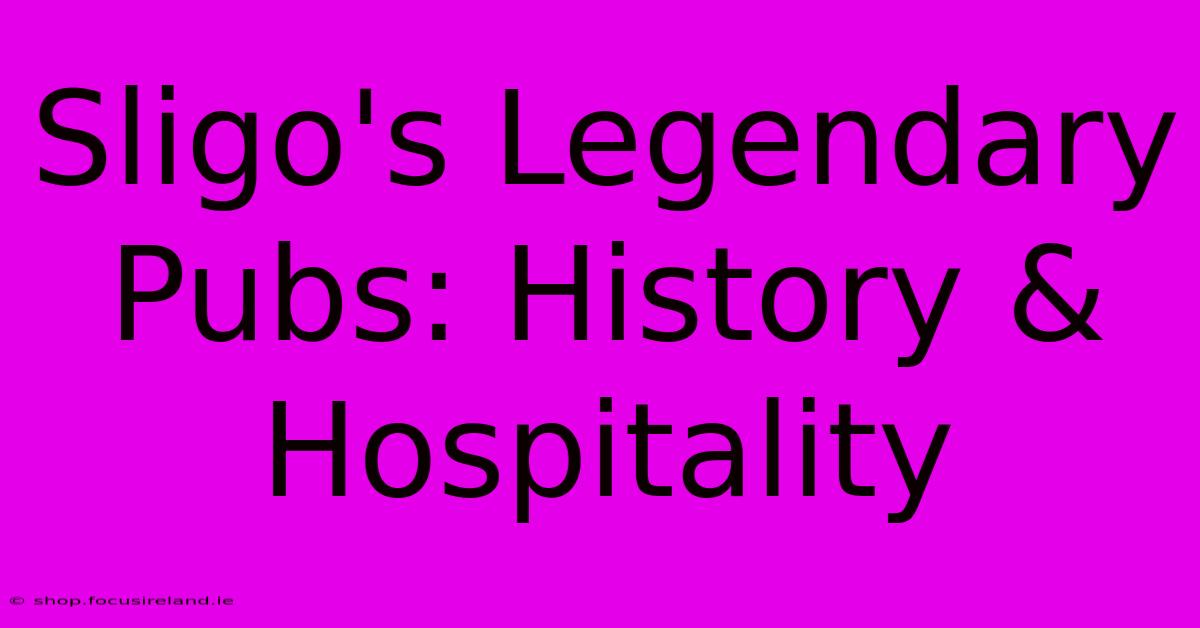 Sligo's Legendary Pubs: History & Hospitality