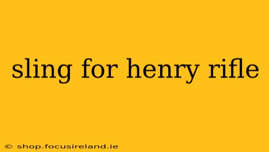 sling for henry rifle