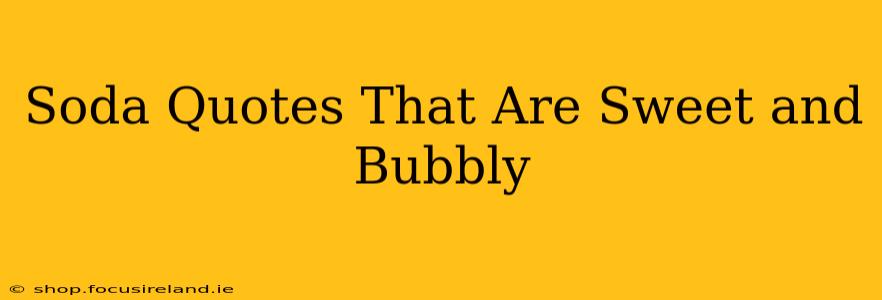 Soda Quotes That Are Sweet and Bubbly