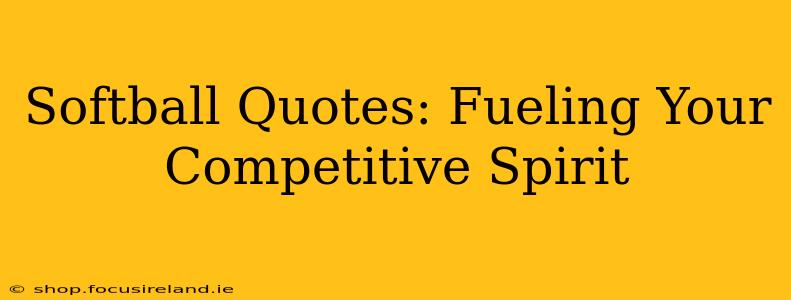 Softball Quotes: Fueling Your Competitive Spirit