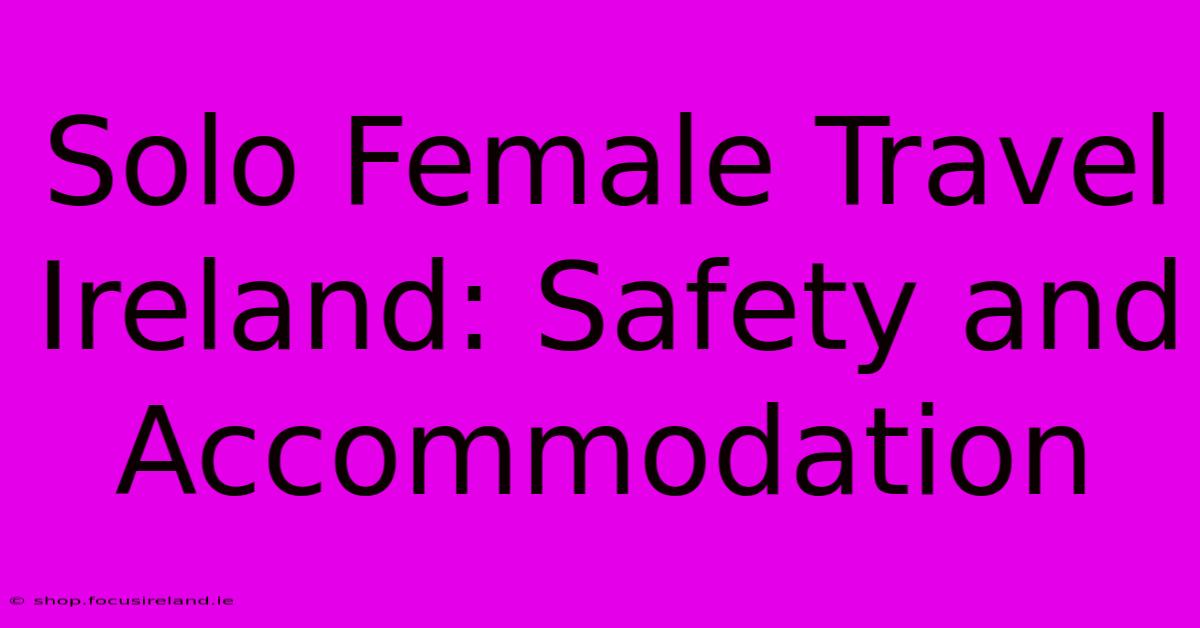 Solo Female Travel Ireland: Safety And Accommodation