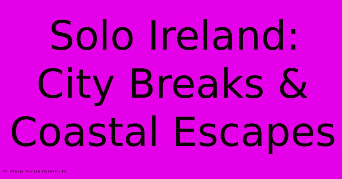 Solo Ireland: City Breaks & Coastal Escapes