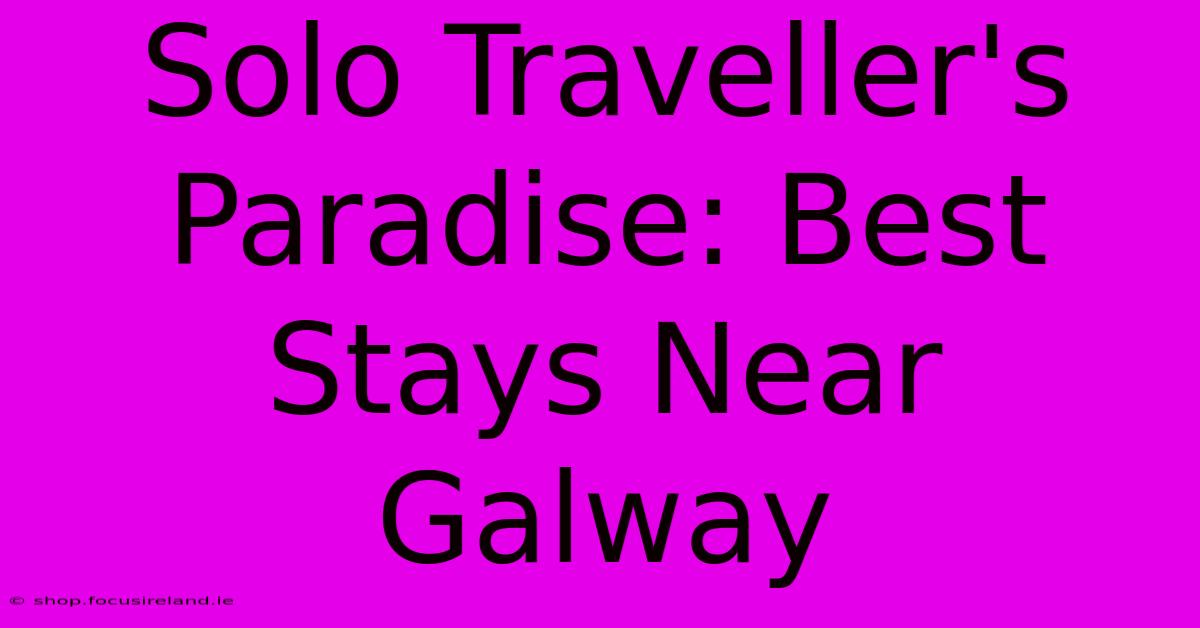 Solo Traveller's Paradise: Best Stays Near Galway