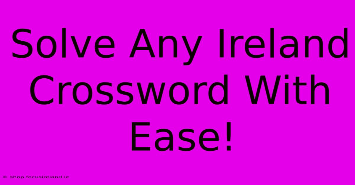 Solve Any Ireland Crossword With Ease!