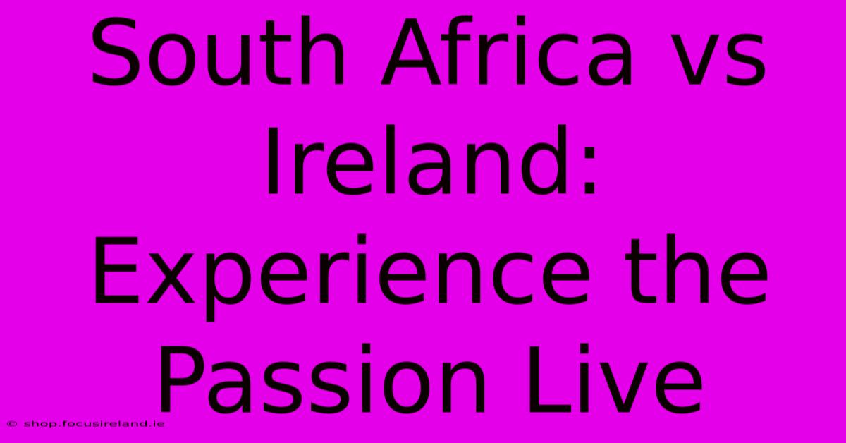 South Africa Vs Ireland: Experience The Passion Live