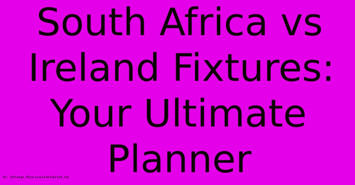 South Africa Vs Ireland Fixtures: Your Ultimate Planner