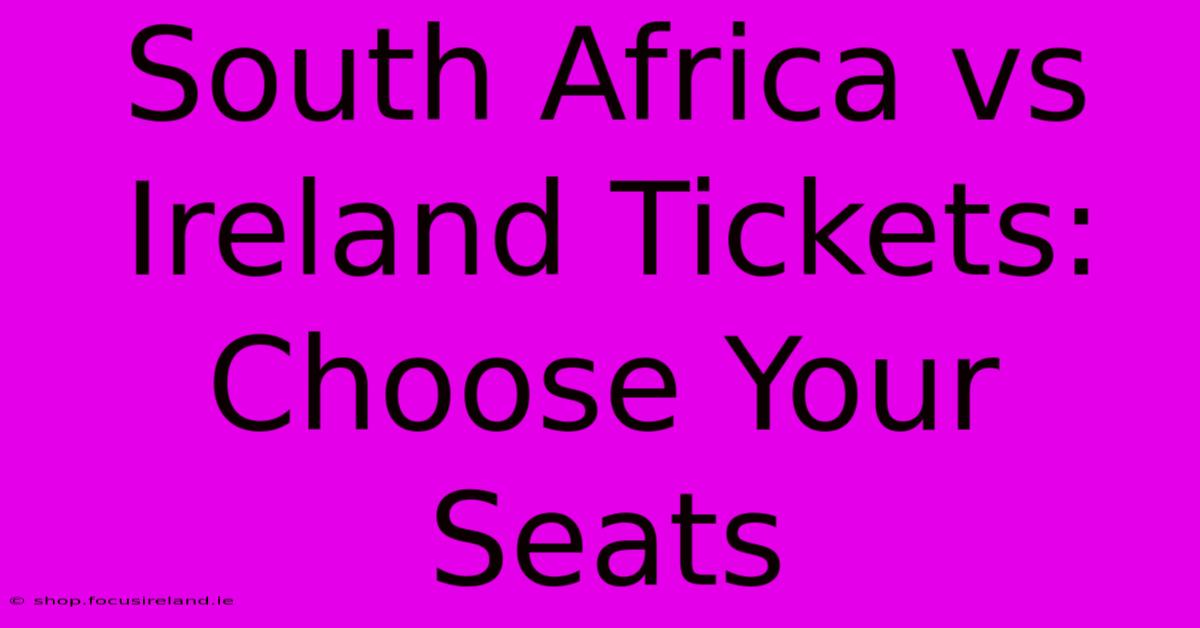 South Africa Vs Ireland Tickets: Choose Your Seats