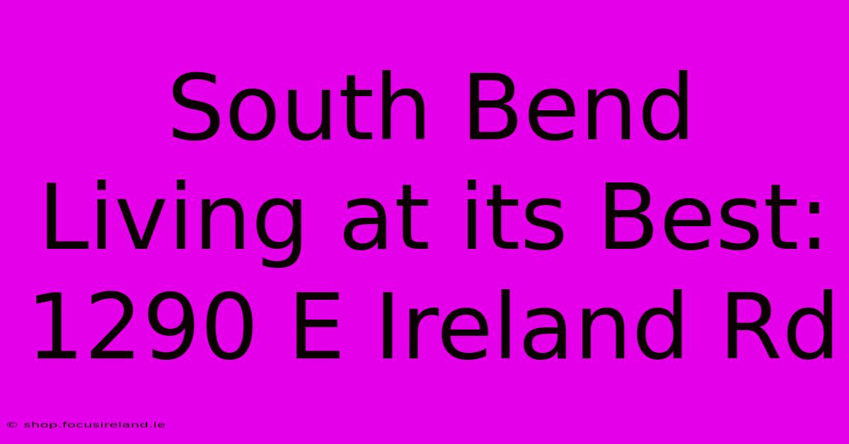 South Bend Living At Its Best: 1290 E Ireland Rd