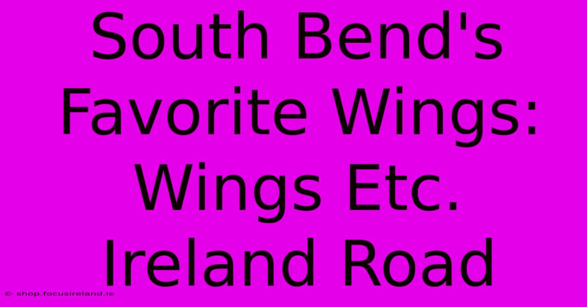 South Bend's Favorite Wings: Wings Etc. Ireland Road