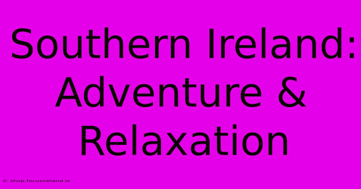 Southern Ireland: Adventure & Relaxation