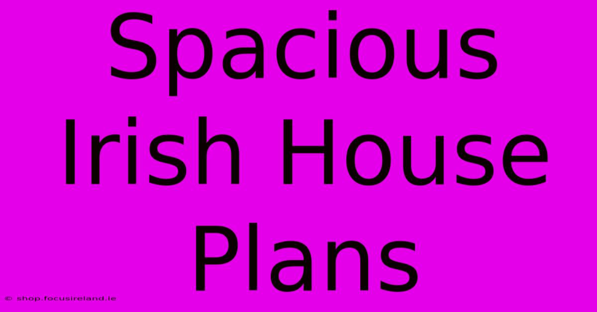 Spacious Irish House Plans