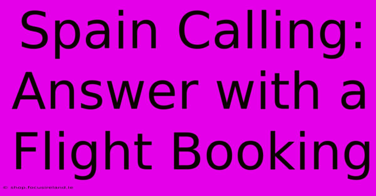 Spain Calling: Answer With A Flight Booking