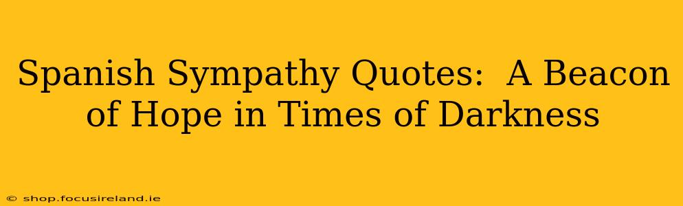 Spanish Sympathy Quotes:  A Beacon of Hope in Times of Darkness