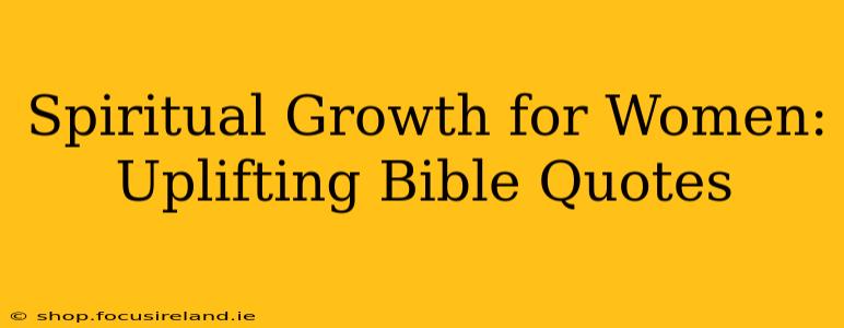Spiritual Growth for Women: Uplifting Bible Quotes