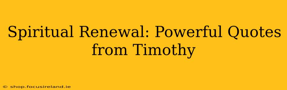 Spiritual Renewal: Powerful Quotes from Timothy