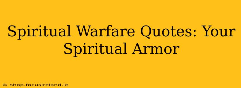 Spiritual Warfare Quotes: Your Spiritual Armor