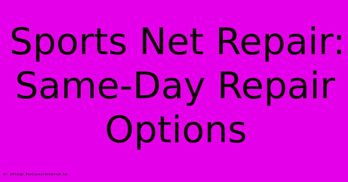 Sports Net Repair: Same-Day Repair Options