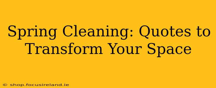 Spring Cleaning: Quotes to Transform Your Space