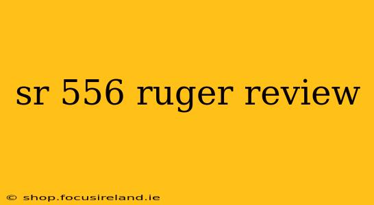 sr 556 ruger review