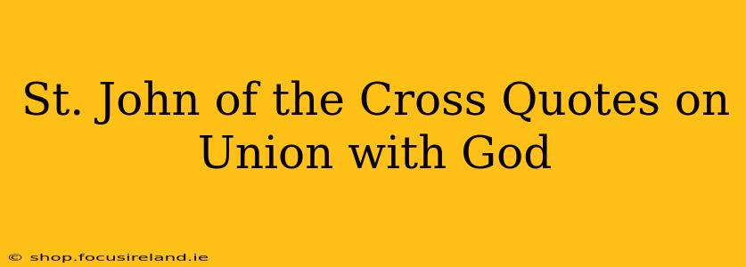 St. John of the Cross Quotes on Union with God