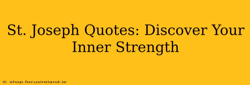 St. Joseph Quotes: Discover Your Inner Strength