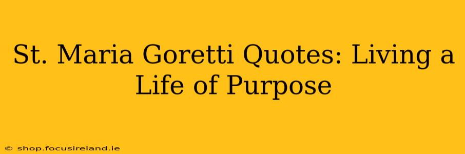 St. Maria Goretti Quotes: Living a Life of Purpose