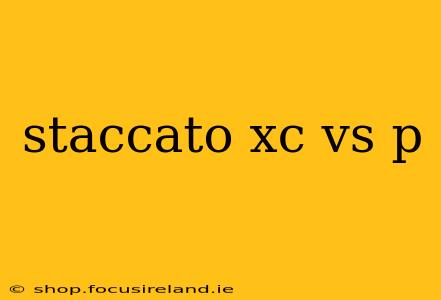 staccato xc vs p