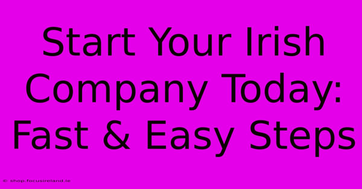 Start Your Irish Company Today: Fast & Easy Steps