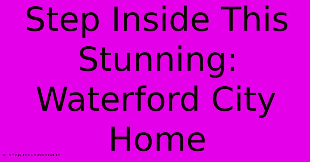 Step Inside This Stunning: Waterford City Home