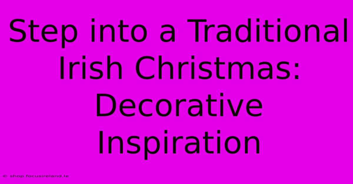 Step Into A Traditional Irish Christmas:  Decorative Inspiration