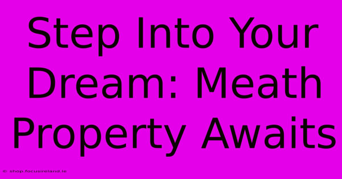 Step Into Your Dream: Meath Property Awaits