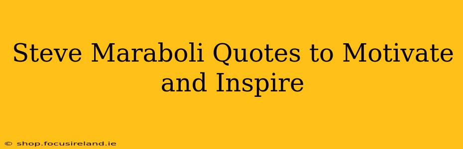 Steve Maraboli Quotes to Motivate and Inspire